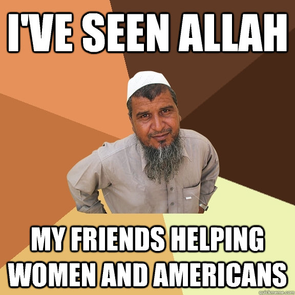 I've seen Allah My friends Helping Women and Americans   Ordinary Muslim Man