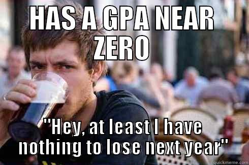 HAS A GPA NEAR ZERO 