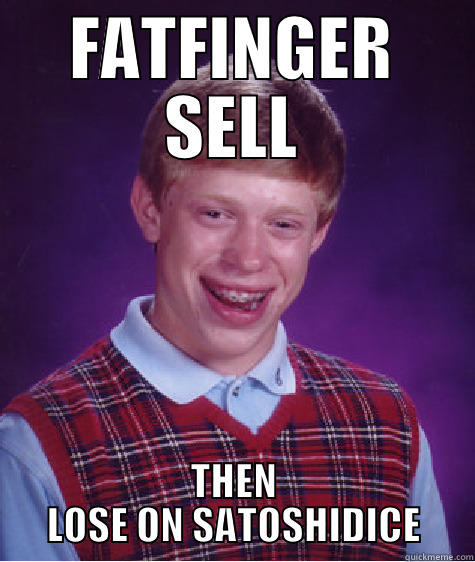 FATFINGER SELL THEN LOSE ON SATOSHIDICE Bad Luck Brian