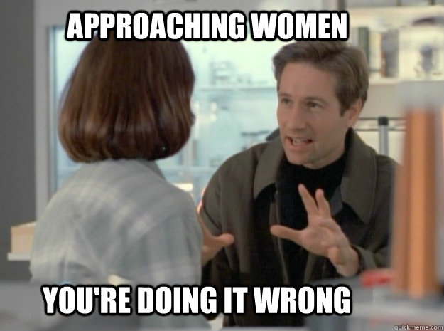 approaching women you're doing it wrong  spooky mulder