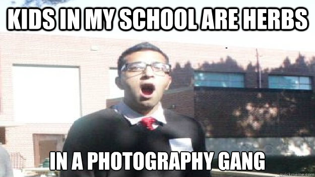 kids in my school are herbs in a photography gang  