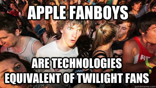 Apple Fanboys Are Technologies equivalent of Twilight fans  Sudden Clarity Clarence