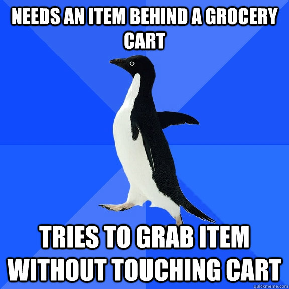 Needs an item behind a grocery cart tries to grab item without touching cart  Socially Awkward Penguin