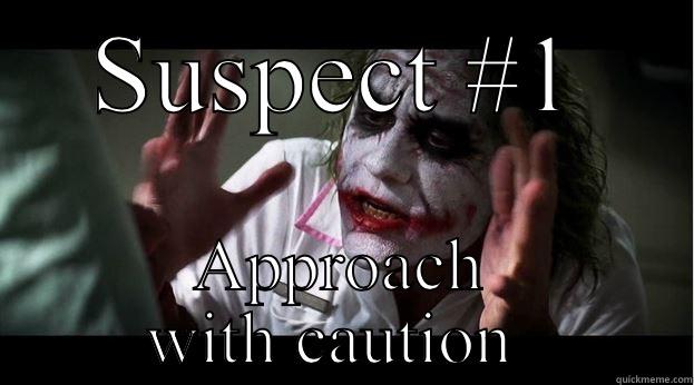 SUSPECT #1 APPROACH WITH CAUTION  Joker Mind Loss