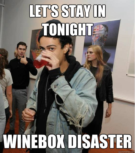 let's stay in tonight WINEBOX DISASTER - let's stay in tonight WINEBOX DISASTER  Just Josh