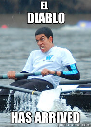 EL DIABLO HAS ARRIVED - EL DIABLO HAS ARRIVED  I love rowing