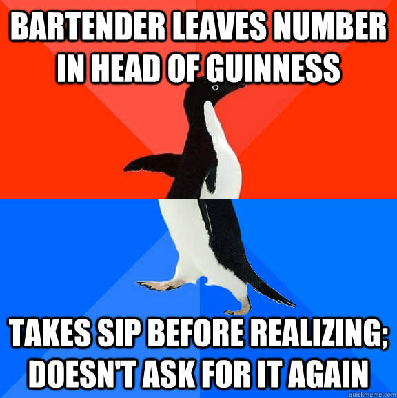 Bartender Leaves number in head of guinness takes sip before realizing; doesn't ask for it again  Socially Awesome Awkward Penguin