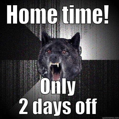 HOME TIME! ONLY 2 DAYS OFF Insanity Wolf
