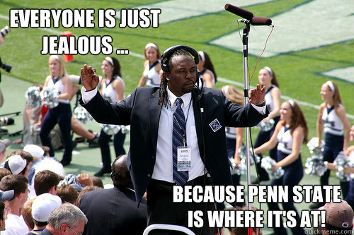 Everyone is just jealous ... Because Penn State is where it's at!  Good Guy Gregory Drane