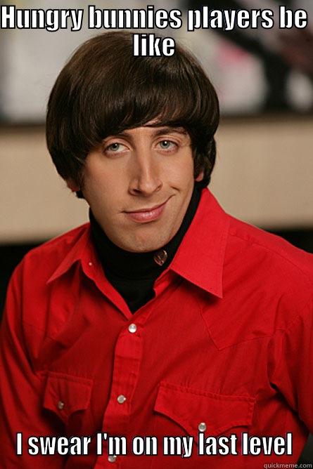 HUNGRY BUNNIES PLAYERS BE LIKE I SWEAR I'M ON MY LAST LEVEL Pickup Line Scientist
