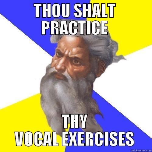 THOU SHALT PRACTICE THY VOCAL EXERCISES Advice God