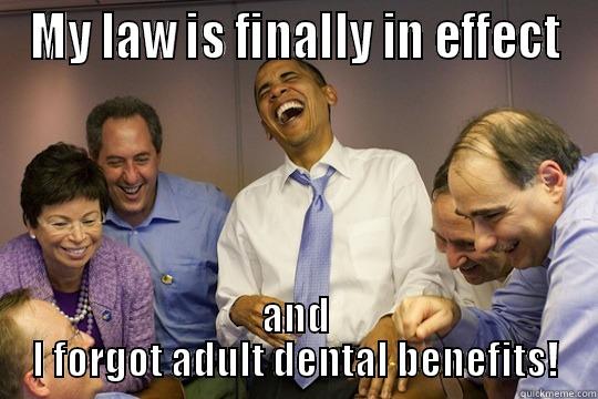 MY LAW IS FINALLY IN EFFECT AND I FORGOT ADULT DENTAL BENEFITS! Misc