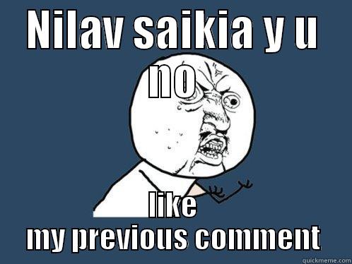 NILAV SAIKIA Y U NO LIKE MY PREVIOUS COMMENT Y U No