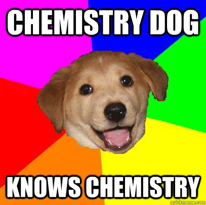 Chemistry Dog Knows CHemistry  Advice Dog
