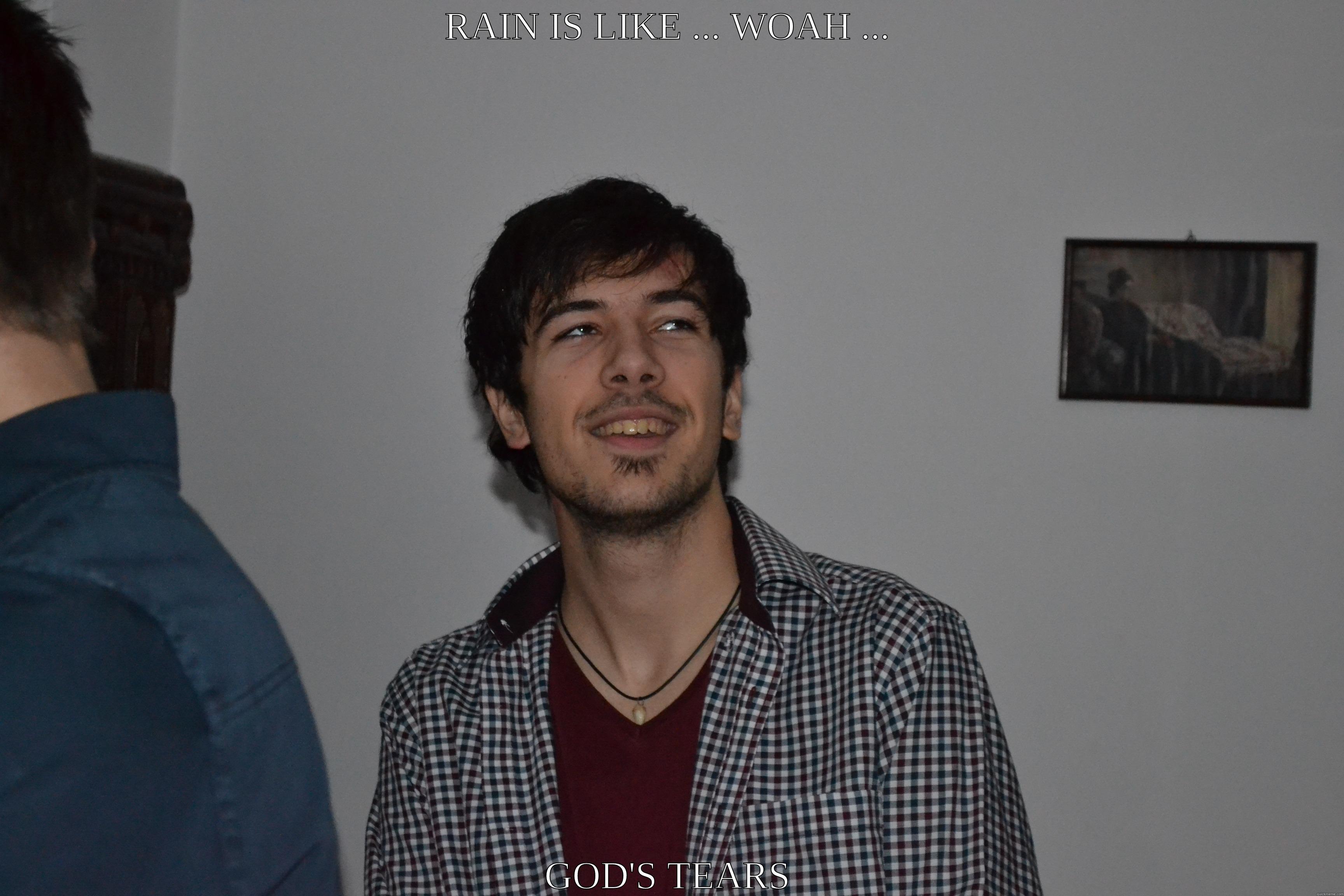 RAIN IS LIKE ... WOAH ... GOD'S TEARS Misc