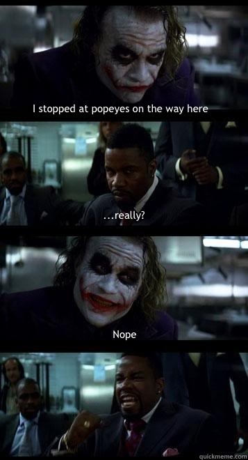 I stopped at popeyes on the way here ...really? Nope  Joker with Black guy