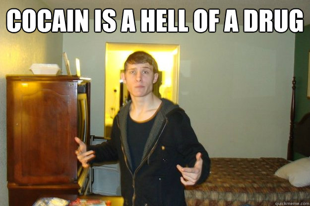 cocain is a hell of a drug   addict adem