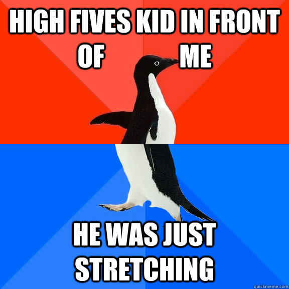 High fives kid in front of               me He was just stretching  Socially Awesome Awkward Penguin