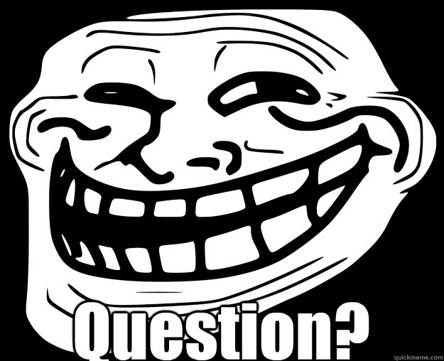  Question?  Trollface