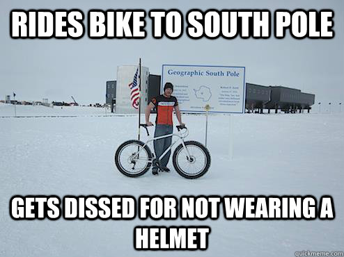 RIDES BIKE TO SOUTH POLE GETS DISSED FOR NOT WEARING A HELMET - RIDES BIKE TO SOUTH POLE GETS DISSED FOR NOT WEARING A HELMET  BIKES TO SOUTH POLE