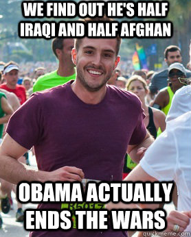 we find out he's half Iraqi and Half Afghan obama actually ends the wars  Ridiculously photogenic guy