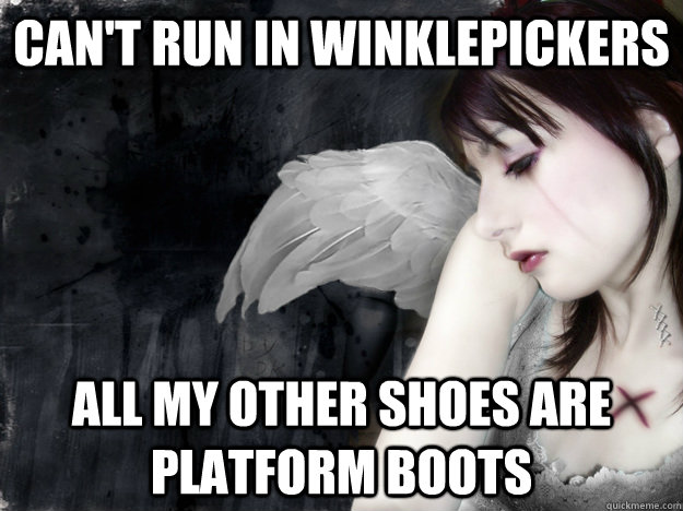 can't run in winklepickers all my other shoes are platform boots - can't run in winklepickers all my other shoes are platform boots  First World Goth Problems