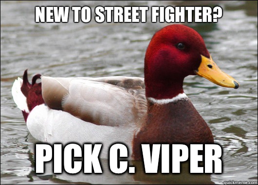 New to Street Fighter?
 Pick C. Viper    Malicious Advice Mallard