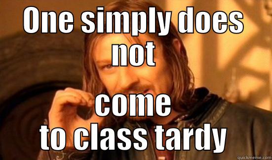 ONE SIMPLY DOES NOT COME TO CLASS TARDY Boromir
