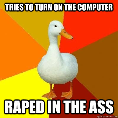 Tries to turn on the computer Raped in the ass  Tech Impaired Duck
