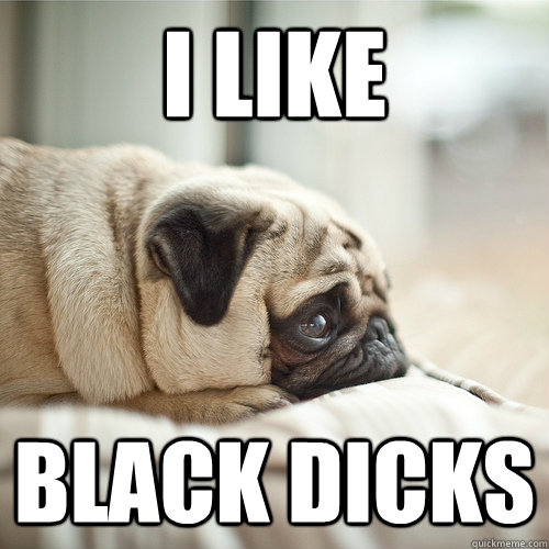 I Like Black dicks   