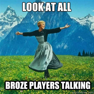 look at all broze players talking - look at all broze players talking  And look at all the fucks I give