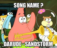 song name ? DARUDE - Sandstorm  Band Patrick