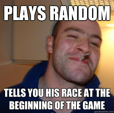 plays random tells you his race at the beginning of the game  GGG plays SC