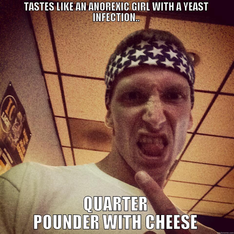 TASTES LIKE AN ANOREXIC GIRL WITH A YEAST INFECTION.. QUARTER POUNDER WITH CHEESE Misc