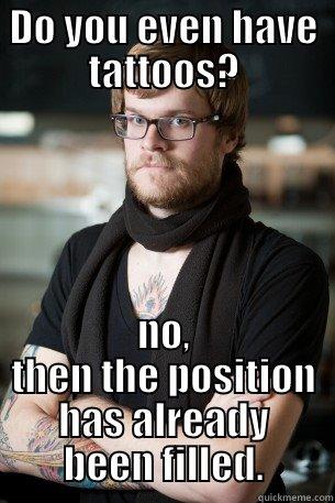 DO YOU EVEN HAVE TATTOOS? NO, THEN THE POSITION HAS ALREADY BEEN FILLED. Hipster Barista