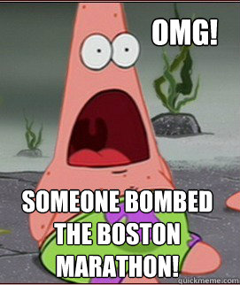 OMG! Someone bombed the Boston Marathon!  Surprised Patrick