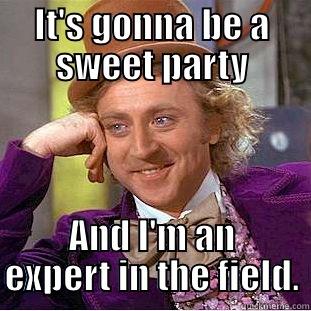 IT'S GONNA BE A SWEET PARTY AND I'M AN EXPERT IN THE FIELD. Condescending Wonka