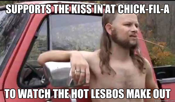 Supports the Kiss in at Chick-fil-a to watch the hot lesbos make out  Almost Politically Correct Redneck