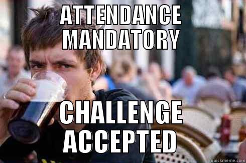 ATTENDANCE MANDATORY CHALLENGE ACCEPTED Lazy College Senior