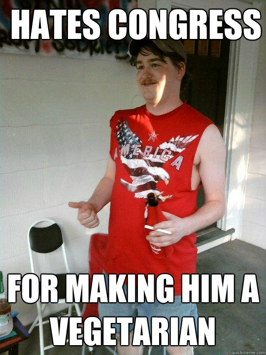 hates congress for making him a vegetarian  Redneck Randal