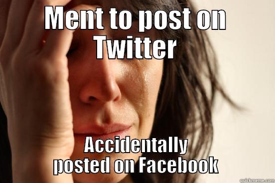 MENT TO POST ON TWITTER ACCIDENTALLY POSTED ON FACEBOOK First World Problems