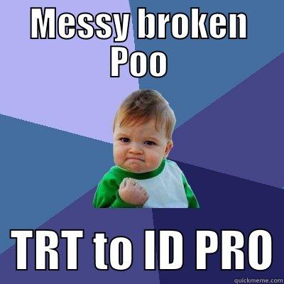 EH Issues - MESSY BROKEN POO   TRT TO ID PRO Success Kid