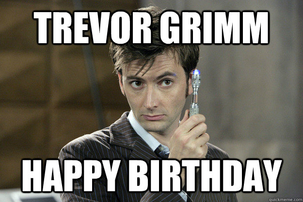 Trevor Grimm happy birthday  Good Guy David Tennant
