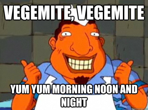 vegemite, vegemite yum yum morning noon and night  