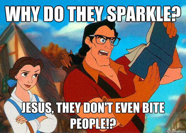 Why do they sparkle? Jesus, they don't even bite people!?  Hipster Gaston
