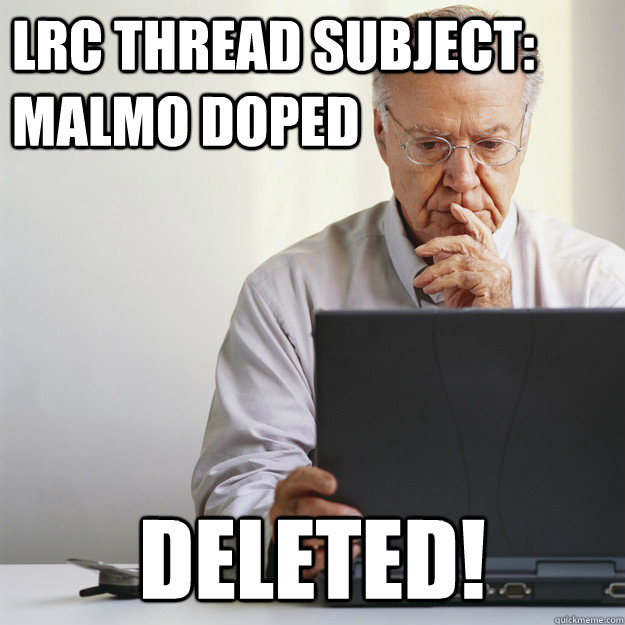 LRC Thread Subject: Malmo Doped DELETED! - LRC Thread Subject: Malmo Doped DELETED!  Old Man on Computer