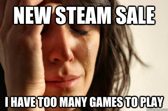 New steam sale I have too many games to play  First World Problems