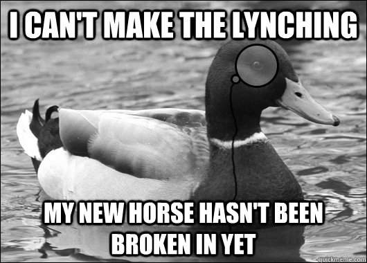 I can't make the lynching My new horse hasn't been broken in yet - I can't make the lynching My new horse hasn't been broken in yet  Outdated Advice Mallard
