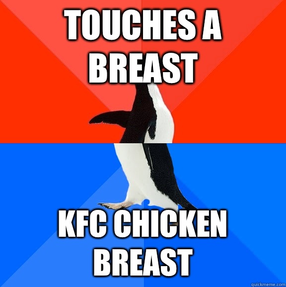Touches a breast KFC chicken breast   Socially Awesome Awkward Penguin