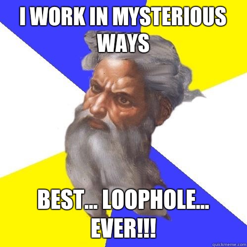 I work in mysterious ways Best... loophole... ever!!!  Advice God